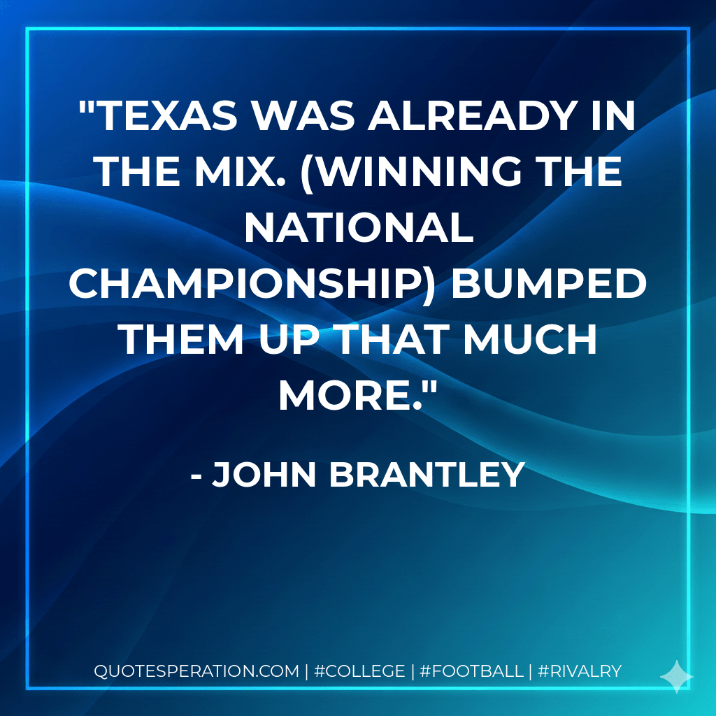 Texas was already in the mix. (Winning the national championship) bumped them up that much more. - John Brantley