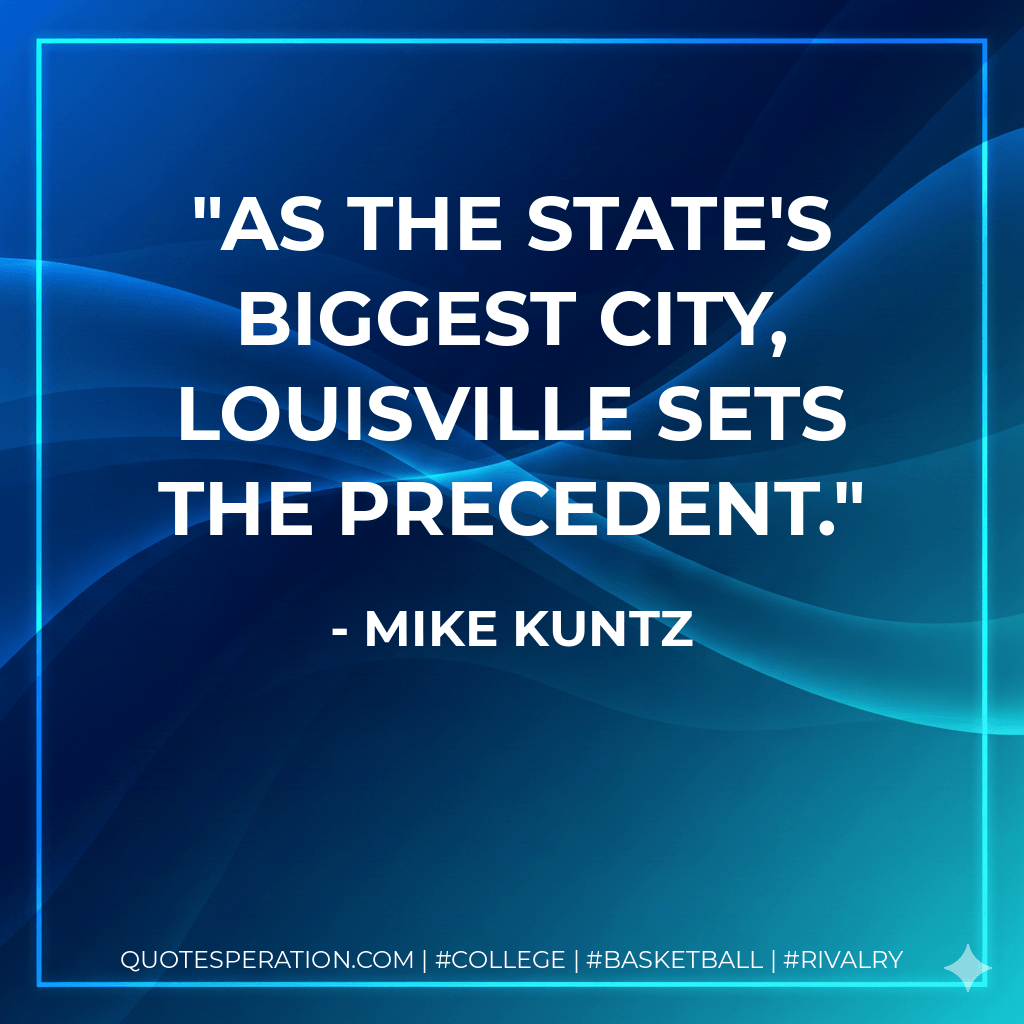 As the state's biggest city, Louisville sets the precedent. - Mike Kuntz