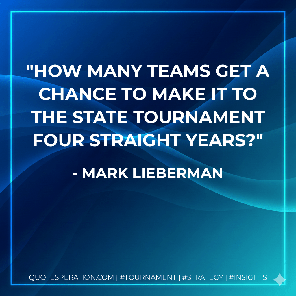 How many teams get a chance to make it to the state tournament four straight years? - Mark Lieberman