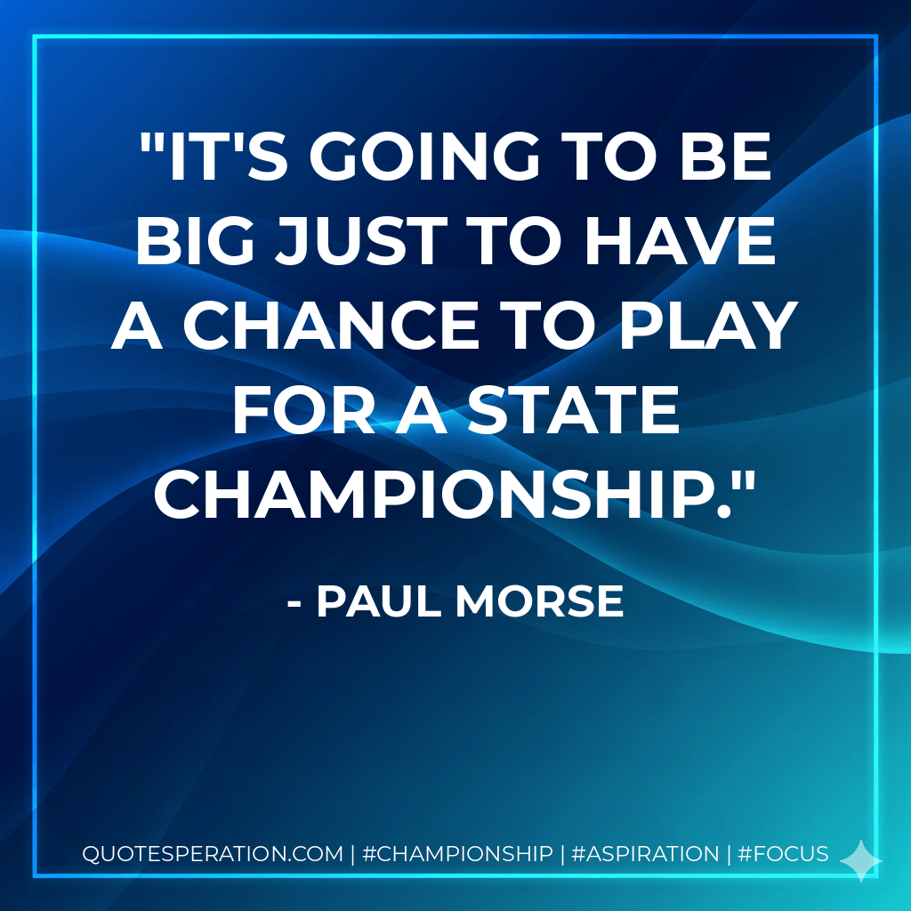 It's going to be big just to have a chance to play for a state championship. - Paul Morse