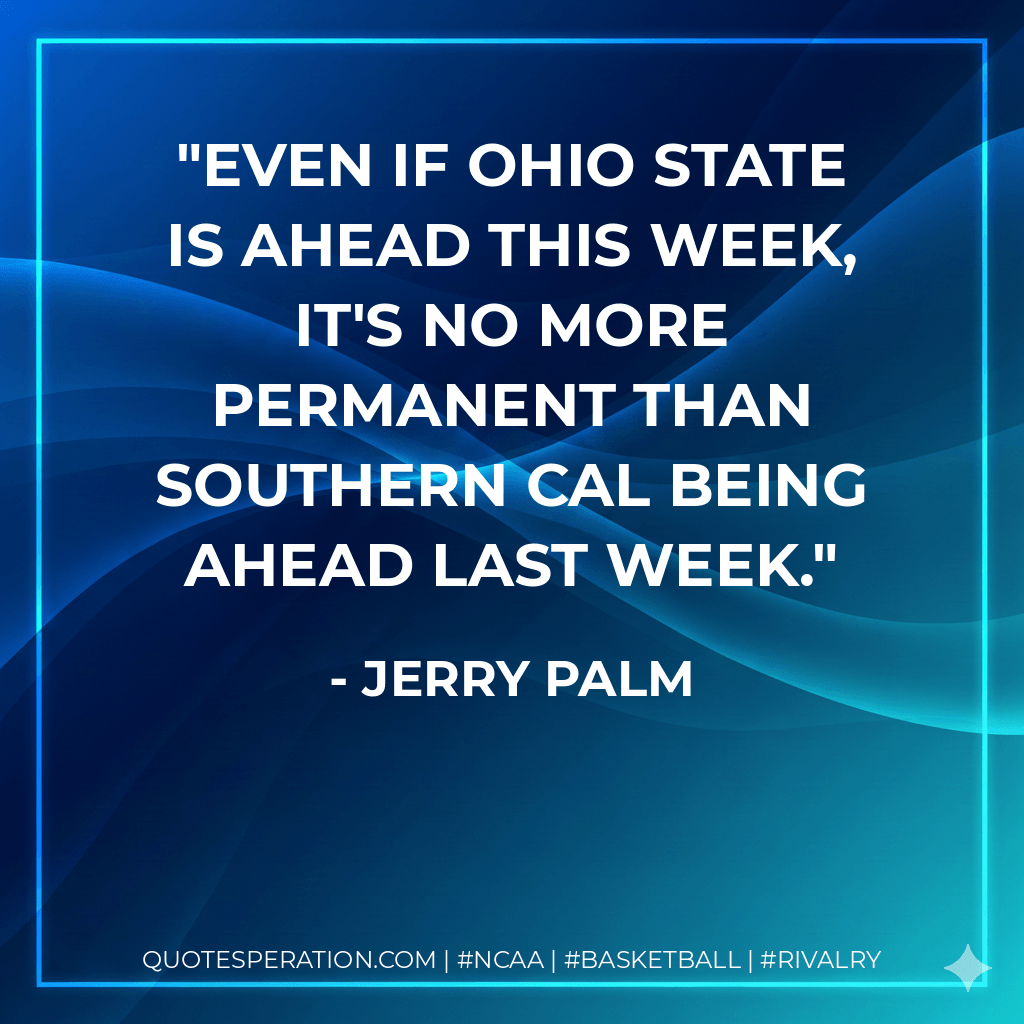 Even if Ohio State is ahead this week, it's no more permanent than Southern Cal being ahead last week. - Jerry Palm