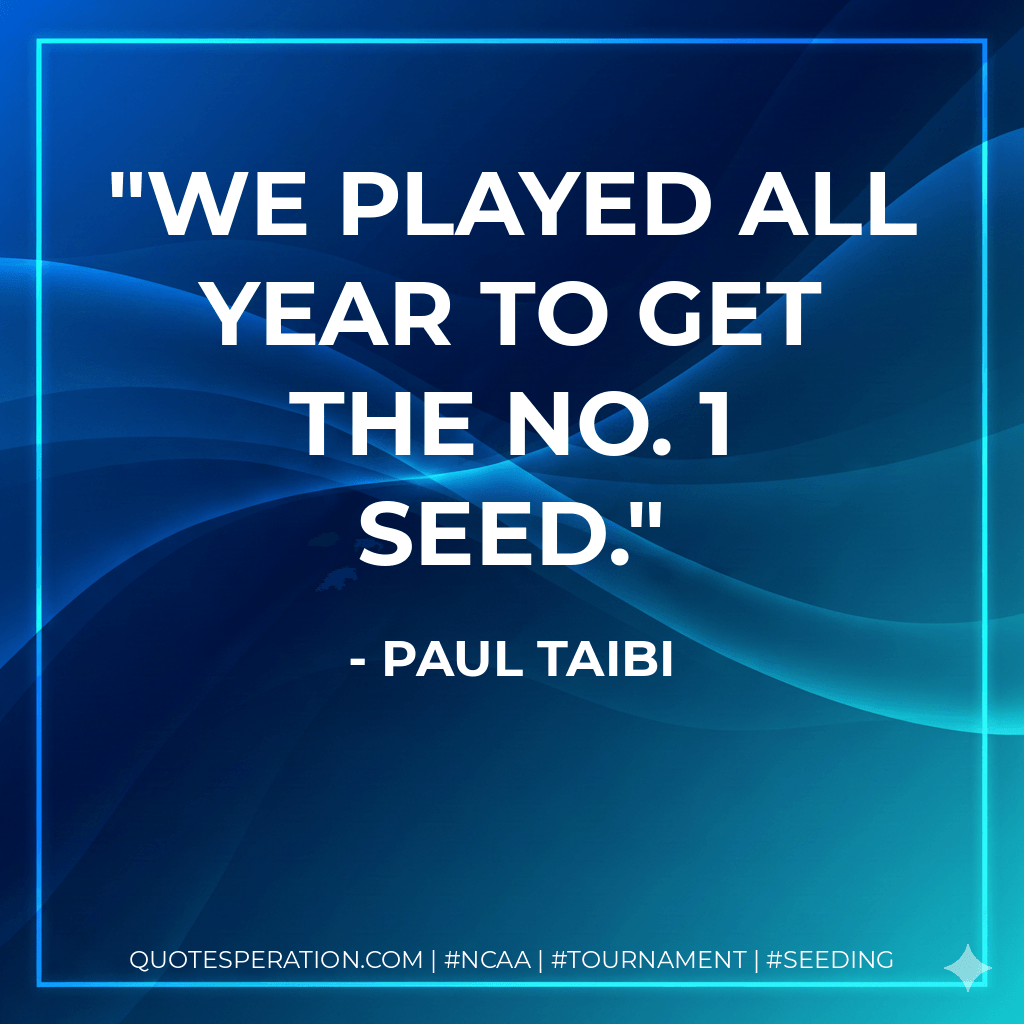 We played all year to get the No. 1 seed. - Paul Taibi
