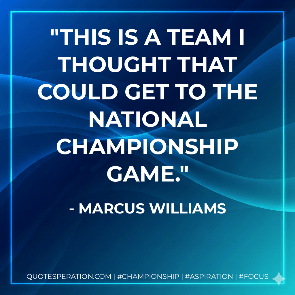 This is a team I thought that could get to the national championship game. - Marcus Williams