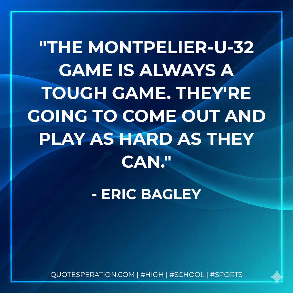 The Montpelier-U-32 game is always a tough game. They're going to come out and play as hard as they can. - Eric Bagley