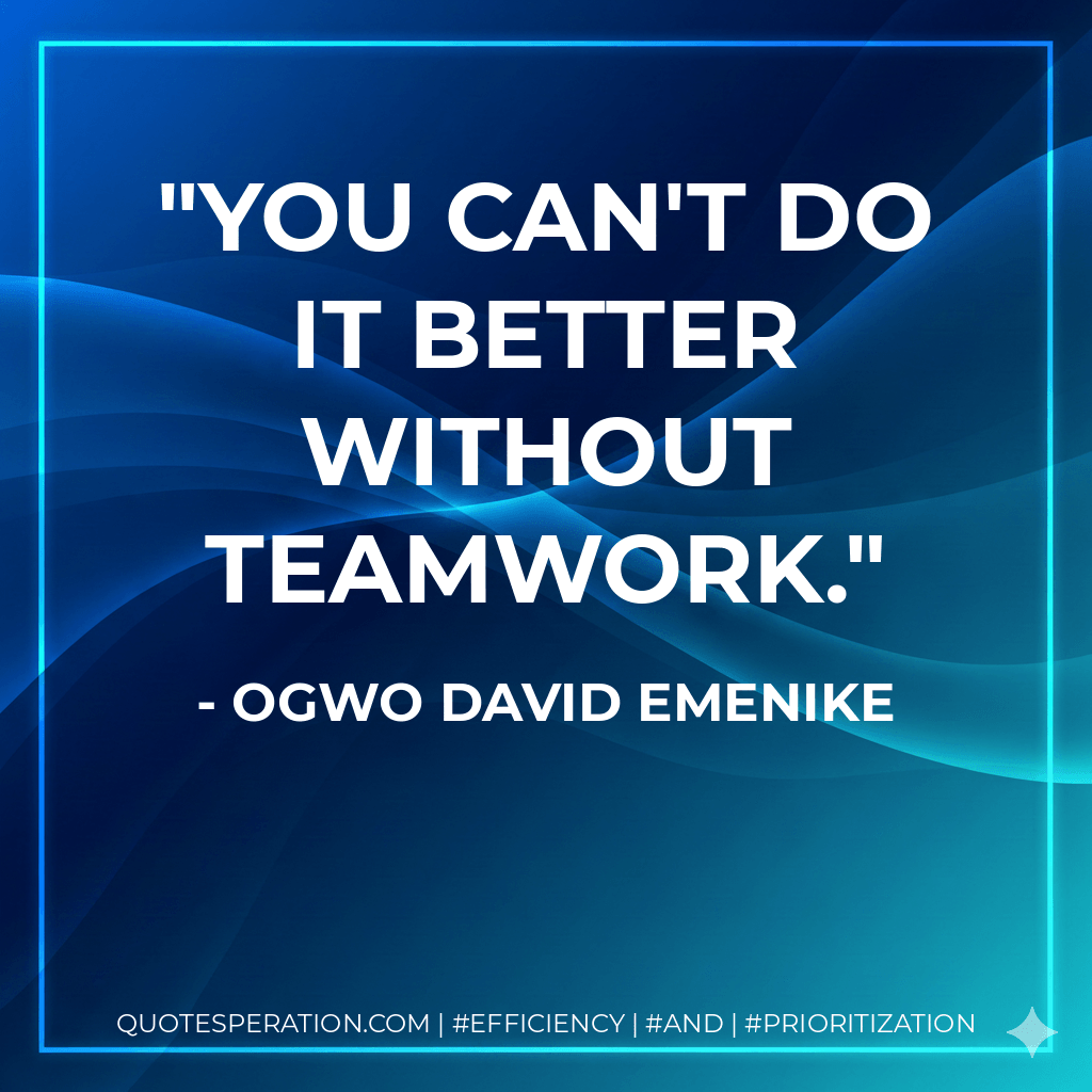 You can't do it better without teamwork. - Ogwo David Emenike