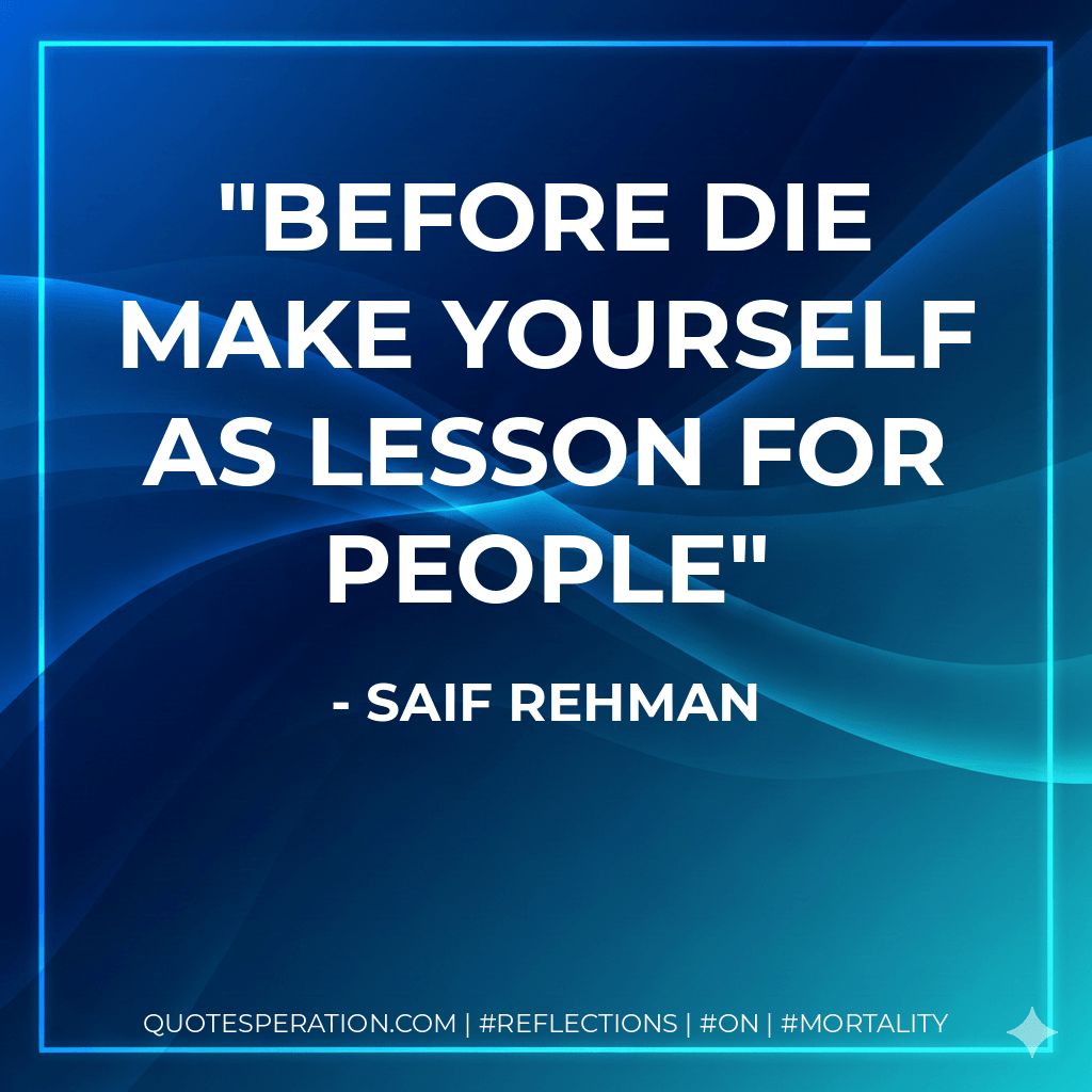 Before Die make yourself As lesson for people - Saif Rehman
