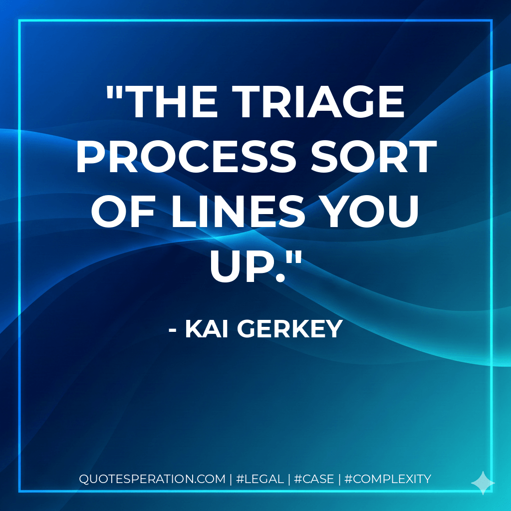 The triage process sort of lines you up. - Kai Gerkey