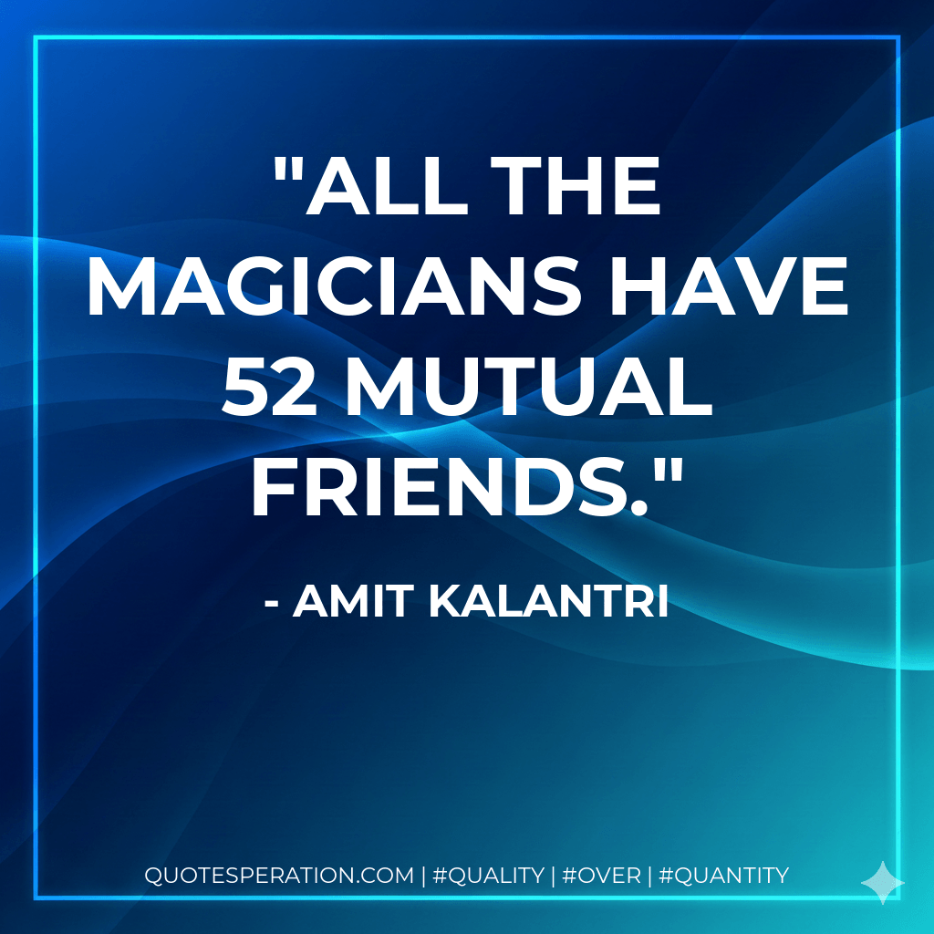All the magicians have 52 mutual friends. - Amit Kalantri