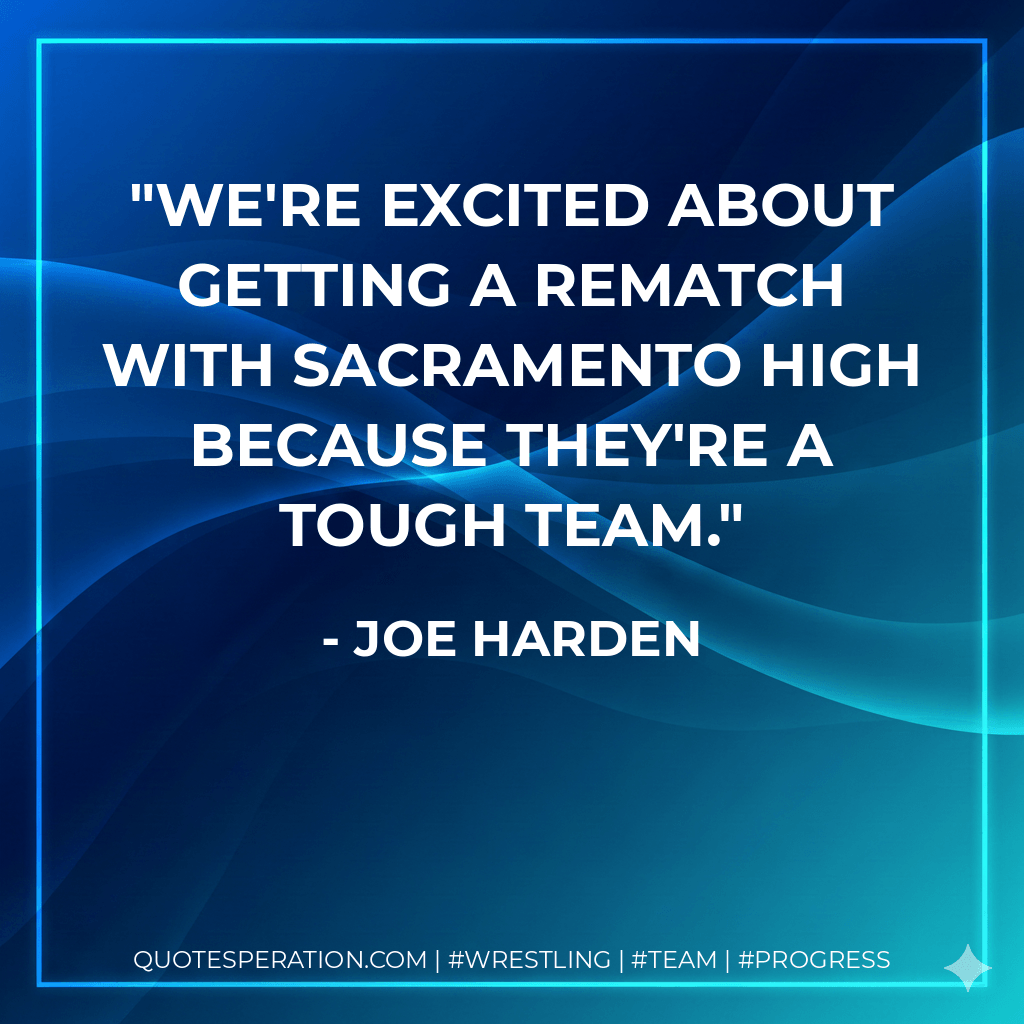 We're excited about getting a rematch with Sacramento High because they're a tough team. - Joe Harden