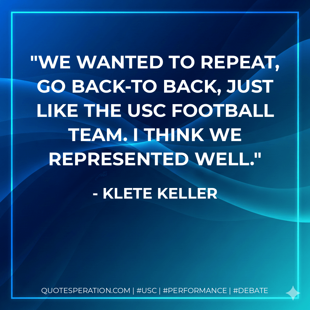 We wanted to repeat, go back-to back, just like the USC football team. I think we represented well. - Klete Keller