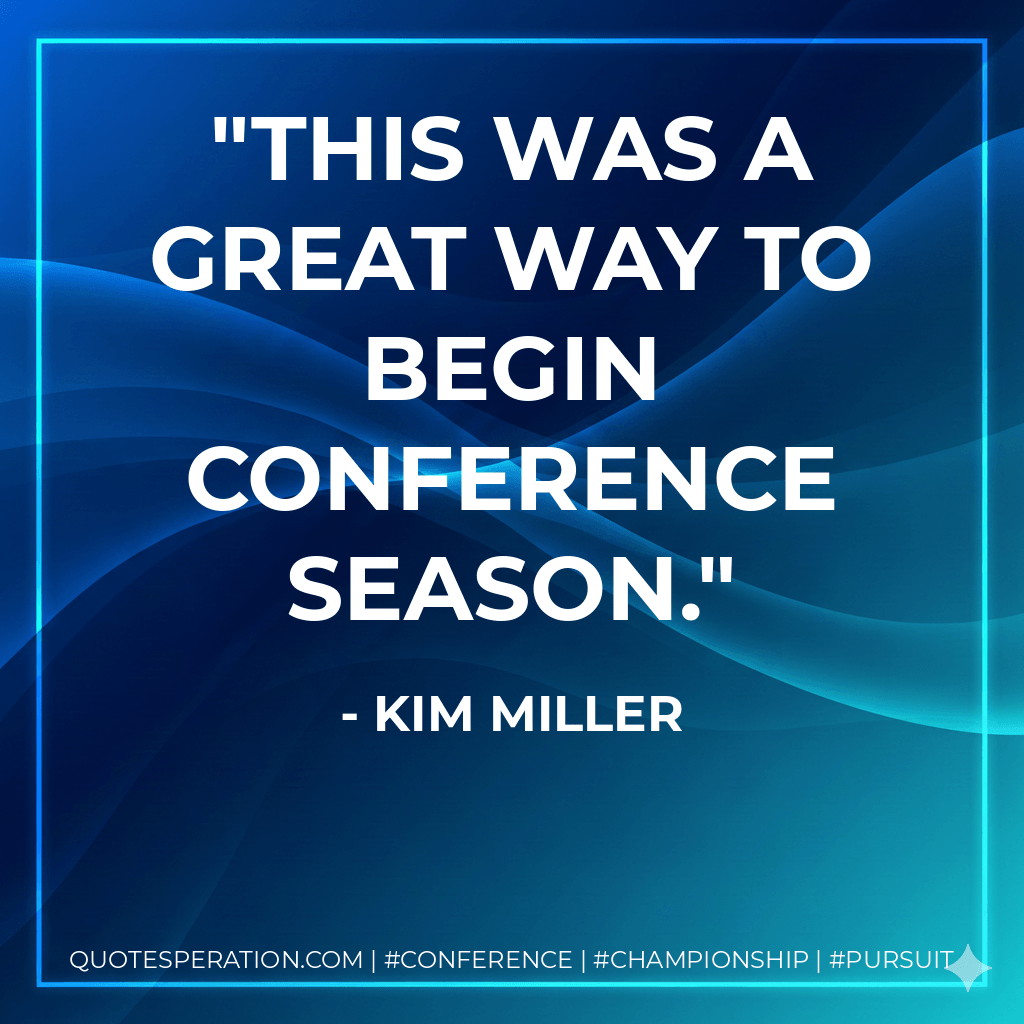 This was a great way to begin conference season. - Kim Miller