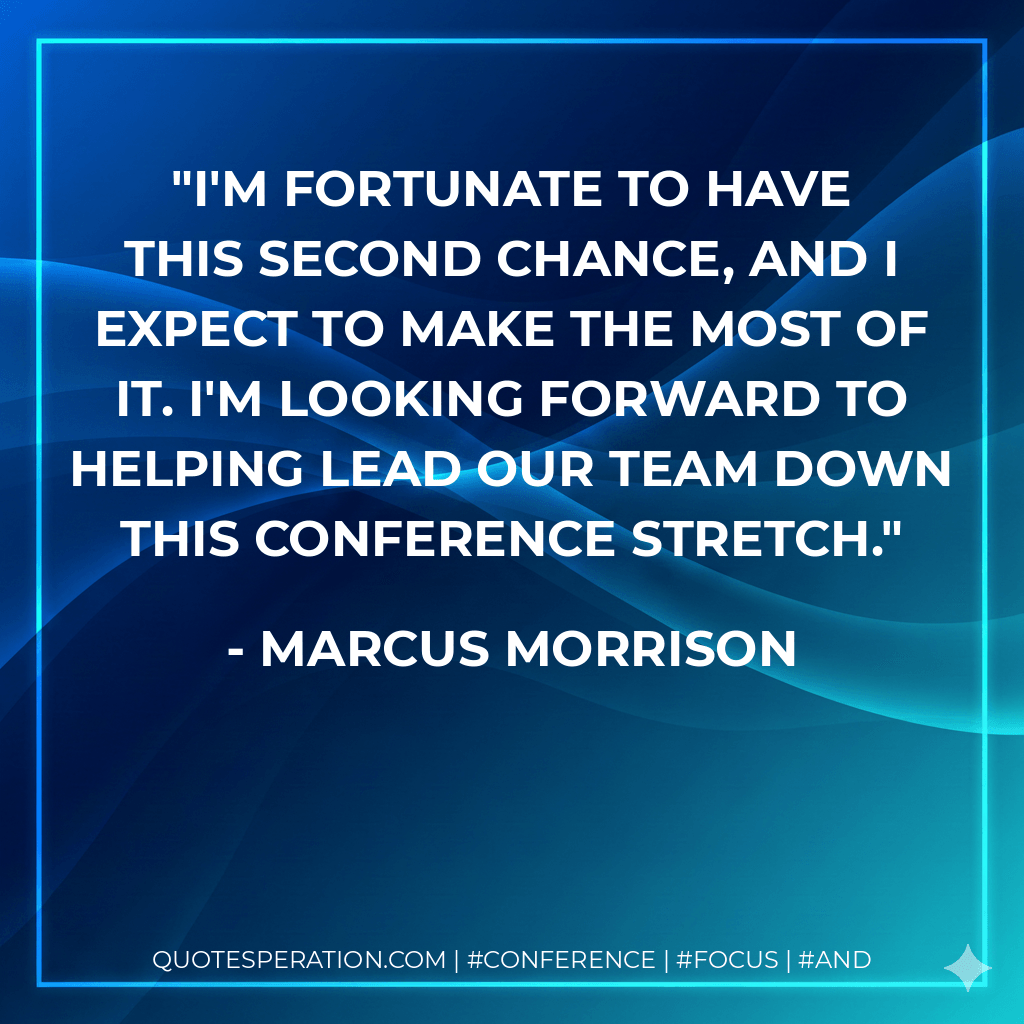 I'm fortunate to have this second chance, and I expect to make the most of it. I'm looking forward to helping lead our team down this conference stretch. - Marcus Morrison