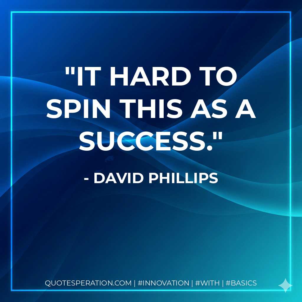 It hard to spin this as a success. - David Phillips