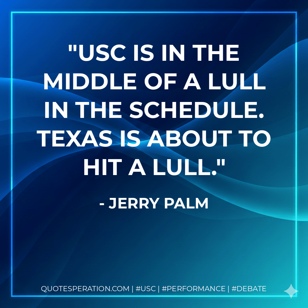 USC is in the middle of a lull in the schedule. Texas is about to hit a lull. - Jerry Palm