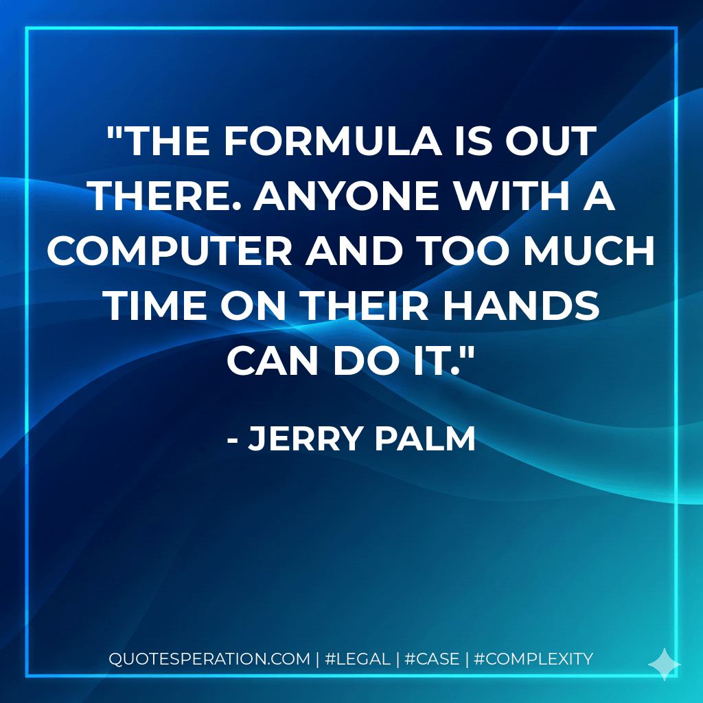 The formula is out there. Anyone with a computer and too much time on their hands can do it. - Jerry Palm