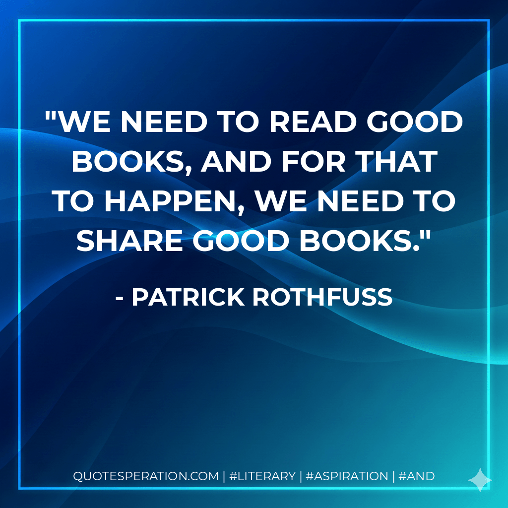 We need to read good books, and for that to happen, we need to share good books.