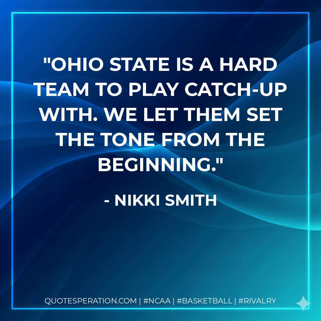 Ohio State is a hard team to play catch-up with. We let them set the tone from the beginning. - Nikki Smith