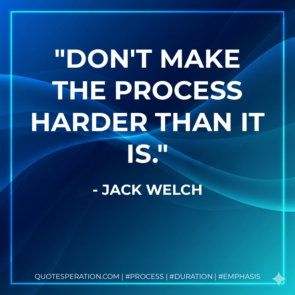 Don't make the process harder than it is.