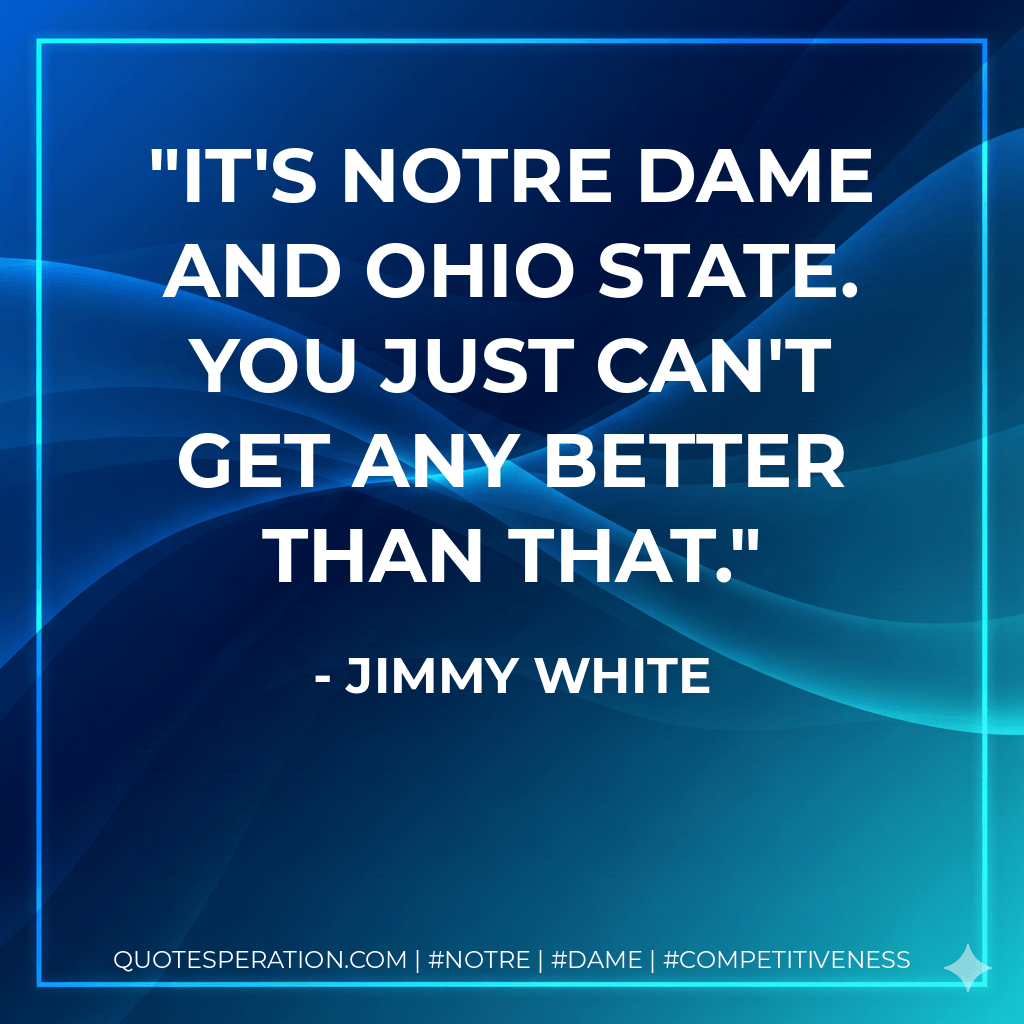It's Notre Dame and Ohio State. You just can't get any better than that.