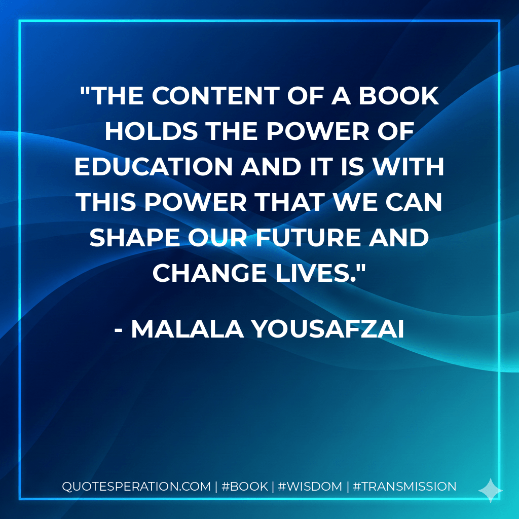 The content of a book holds the power of education and it is with this power that we can shape our future and change lives.