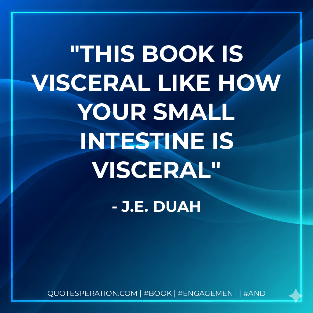 This book is visceral like how your small intestine is visceral