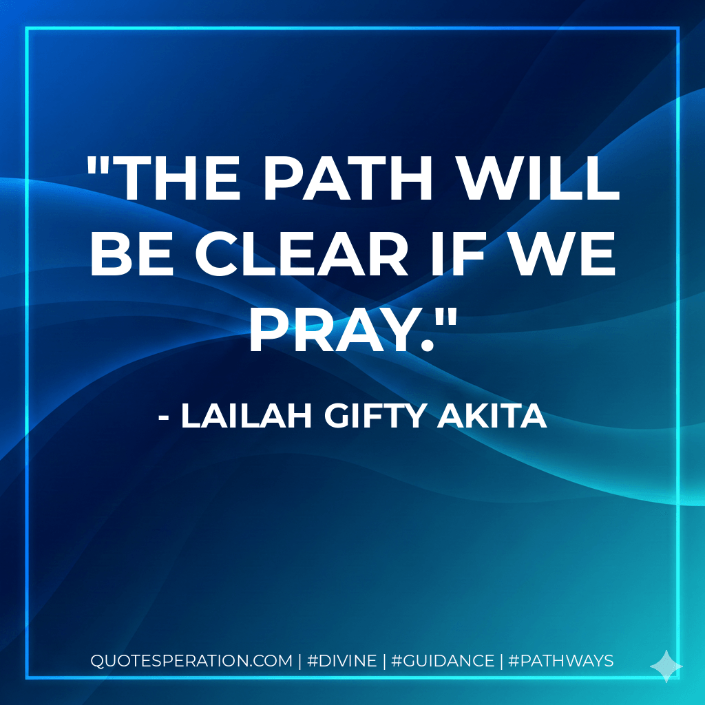 The path will be clear if we pray. - Lailah Gifty Akita