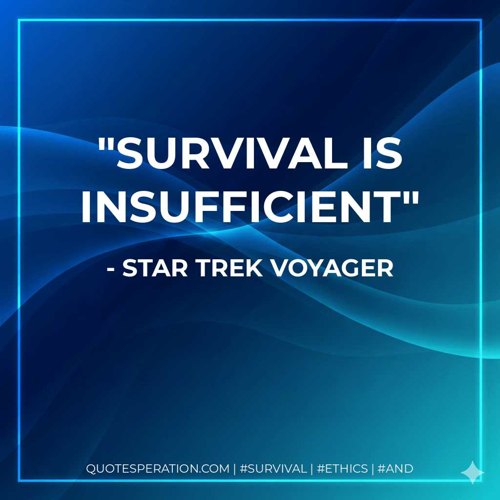 Survival is insufficient - Star Trek Voyager