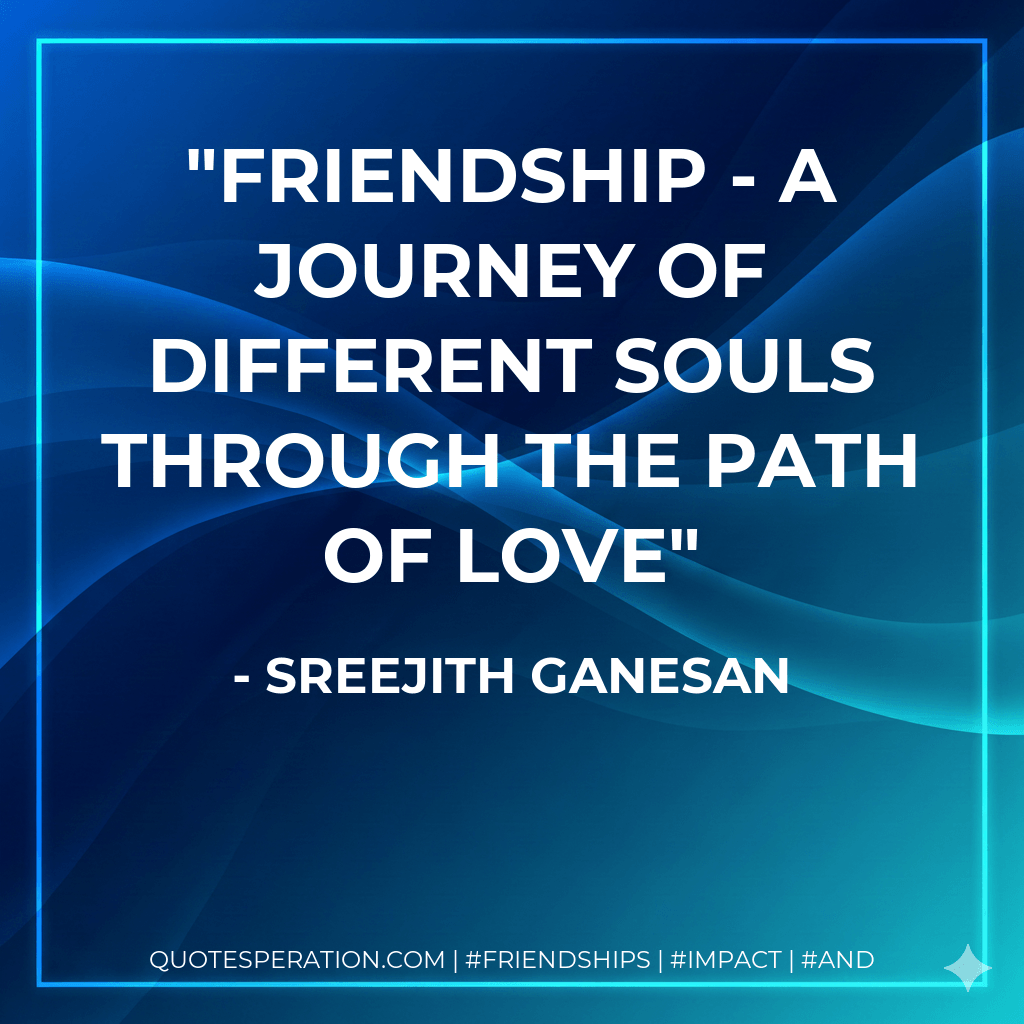 FRIENDSHIP - A Journey of different souls through the path of LOVE - Sreejith Ganesan