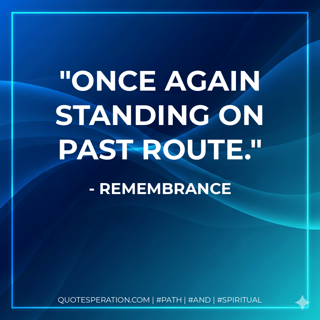 Once again standing on past route. - Remembrance