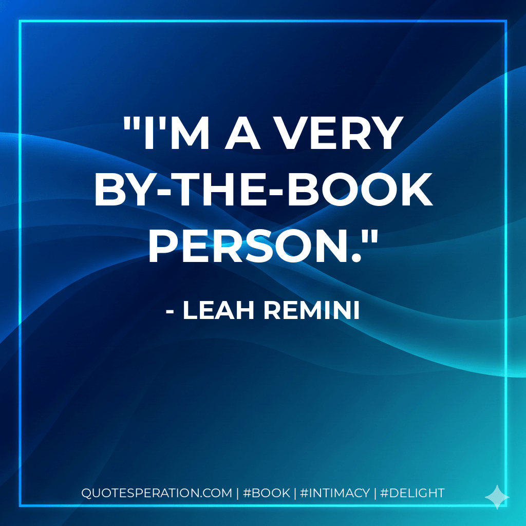 I'm a very by-the-book person. - Leah Remini