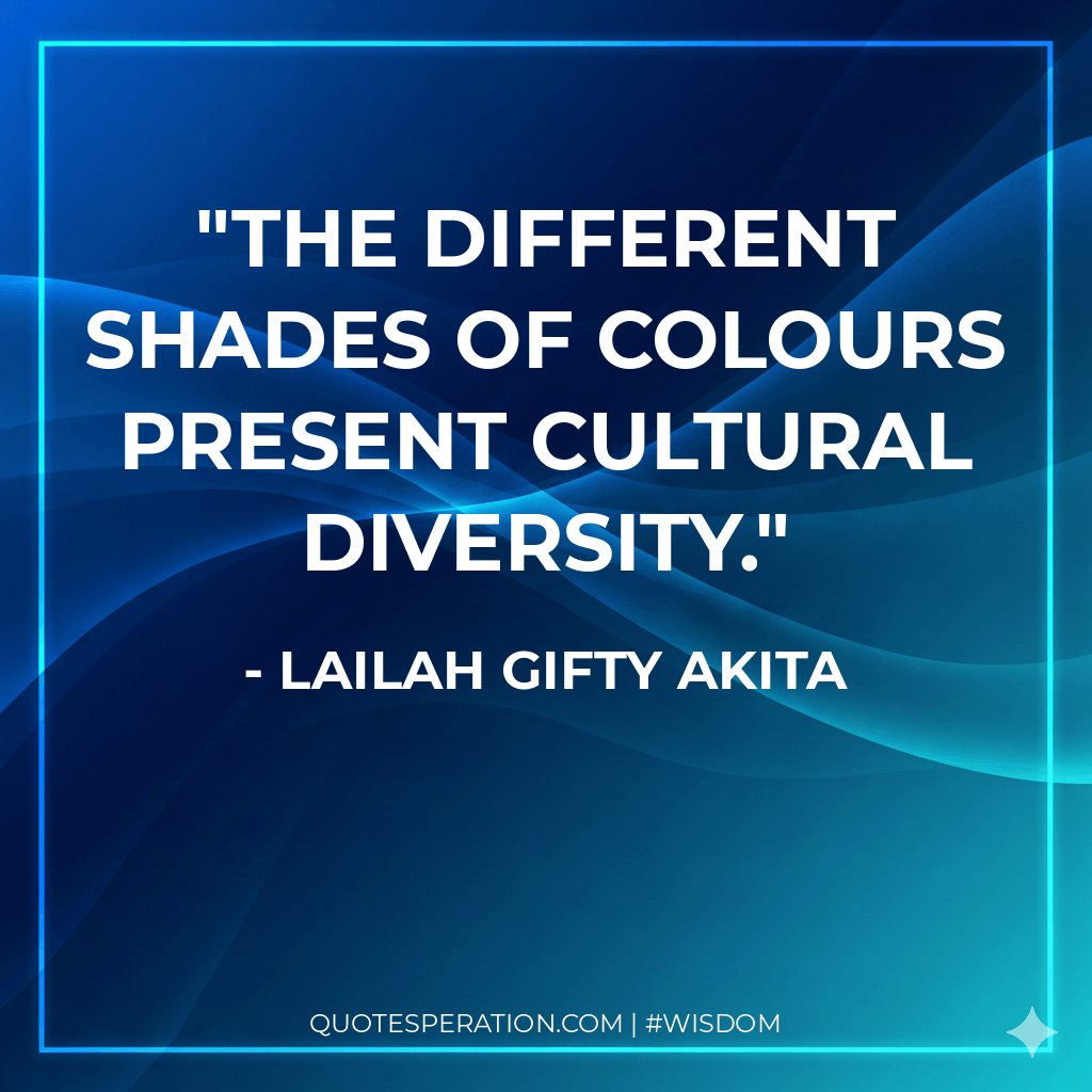 The different shades of colours present cultural diversity.
