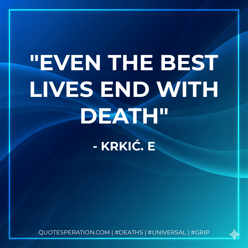 Even the best lives end with death - Krkić. E