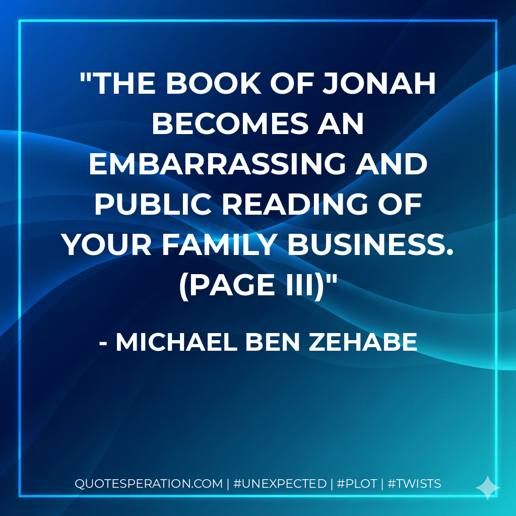 The book of Jonah becomes an embarrassing and public reading of your family business. (page iii)