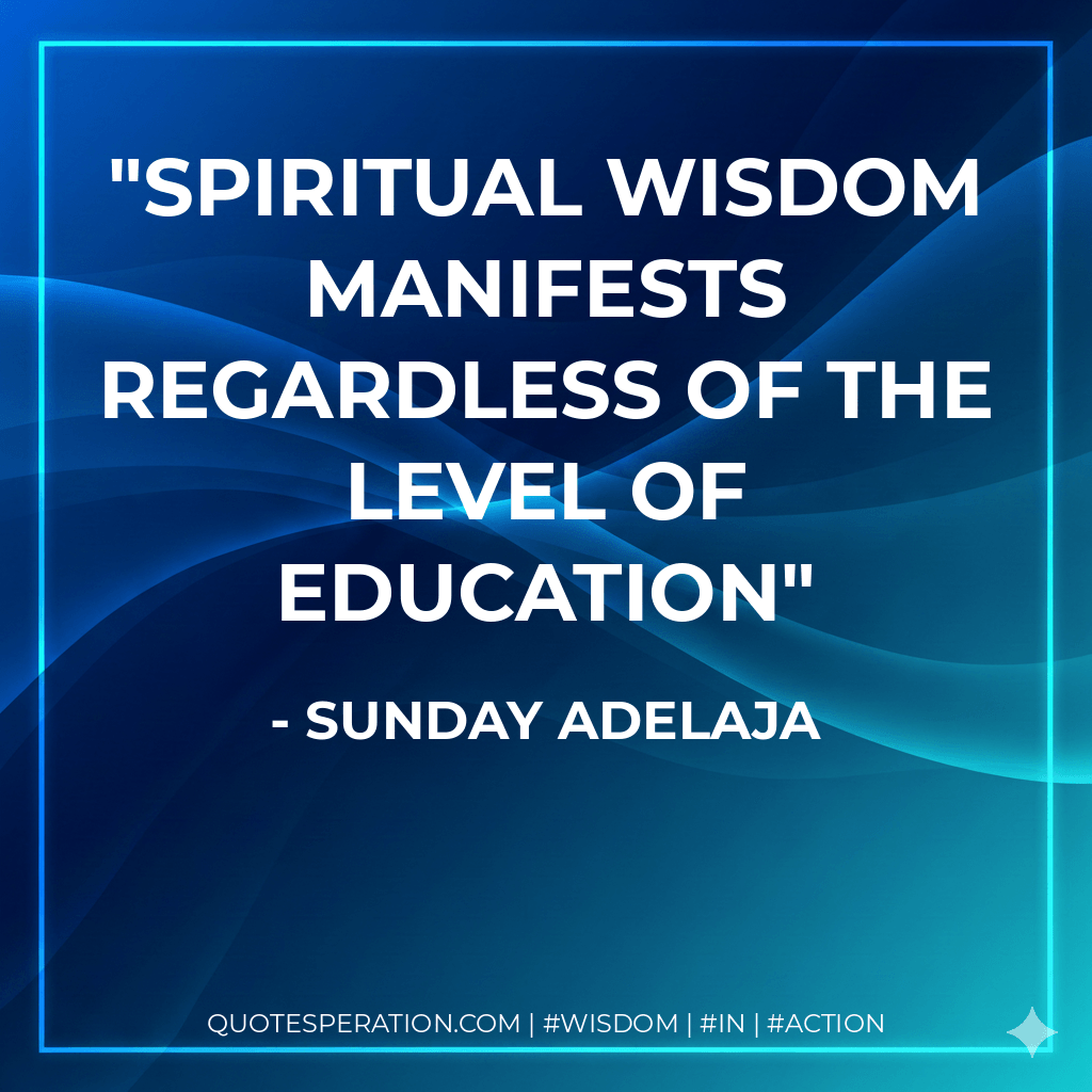 Spiritual wisdom manifests regardless of the level of education - Sunday Adelaja