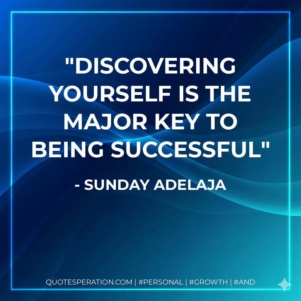 Discovering yourself is the major key to being successful - Sunday Adelaja