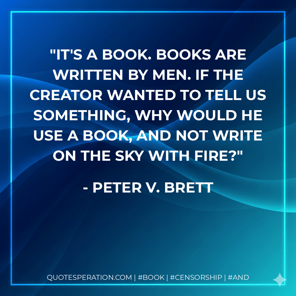 It's a book. Books are written by men. If the creator wanted to tell us something, why would he use a book, and not write on the sky with fire?
