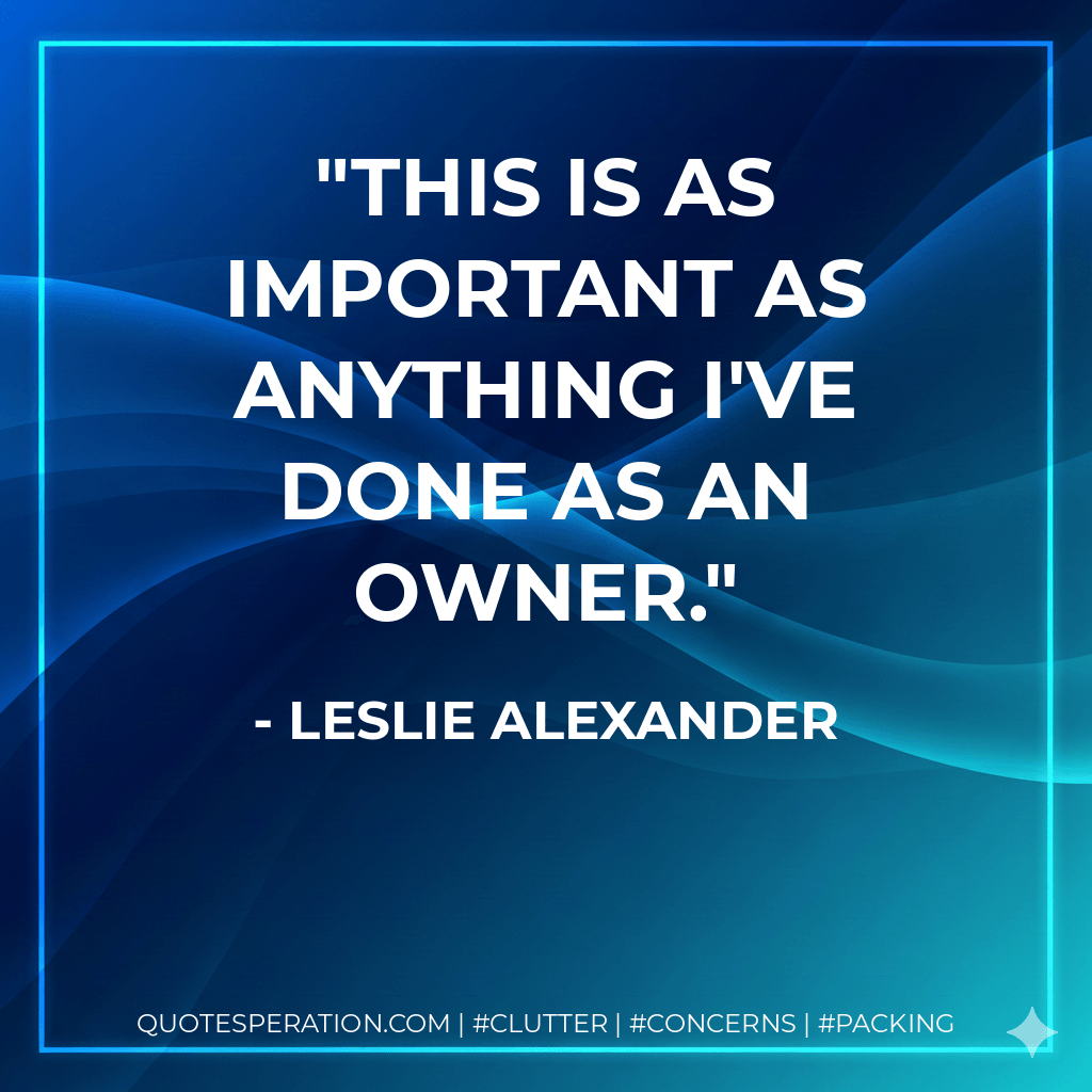This is as important as anything I've done as an owner. - Leslie Alexander