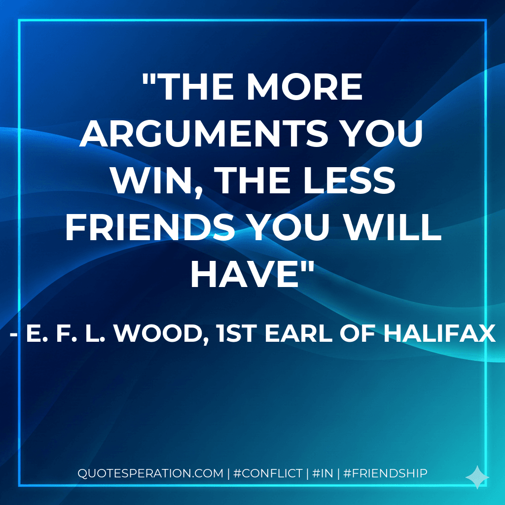 The more arguments you win, the less friends you will have