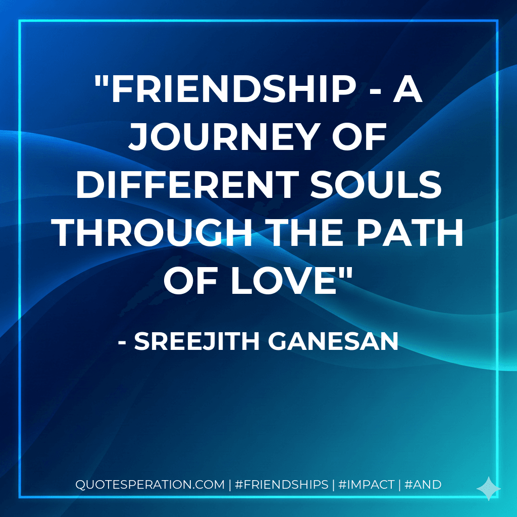 FRIENDSHIP - A Journey of different souls through the path of LOVE