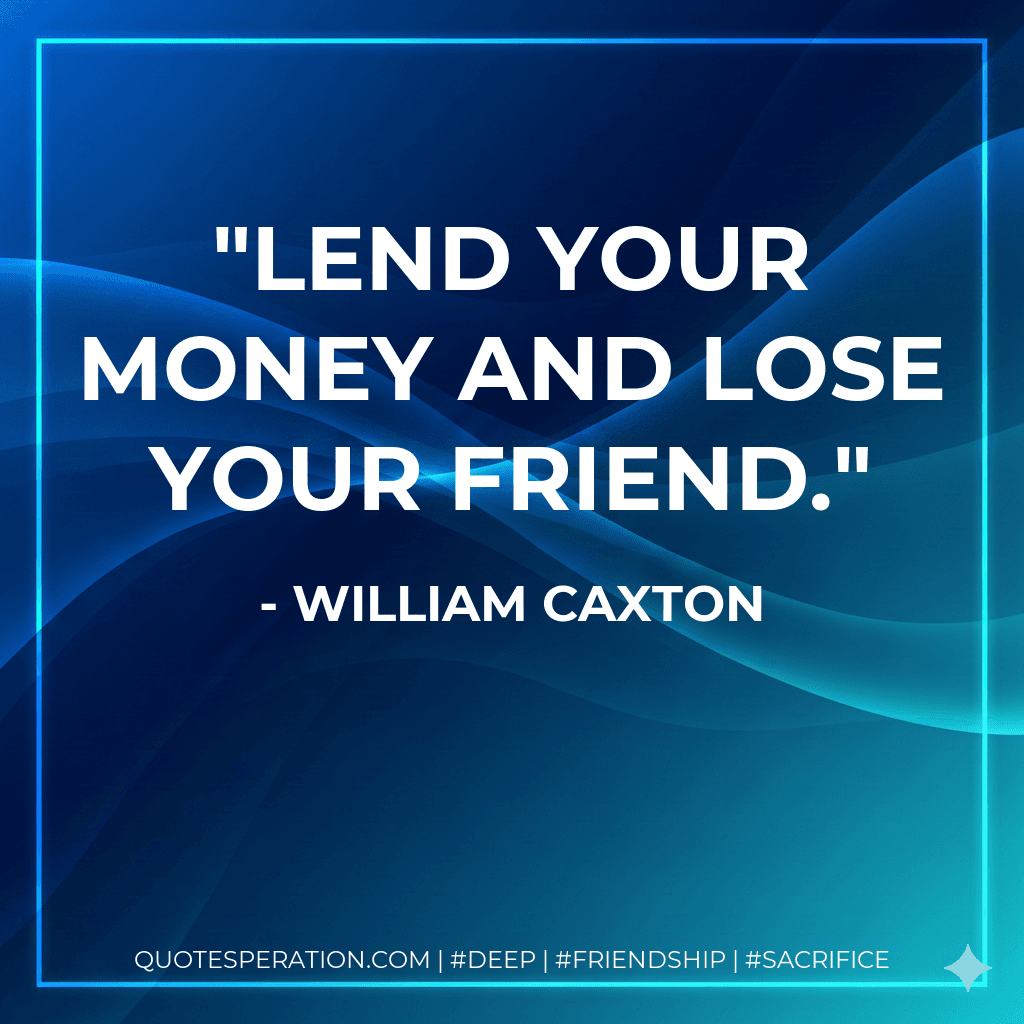 Lend your money and lose your friend.