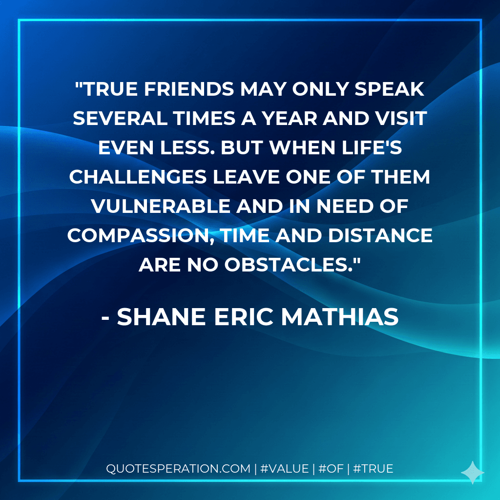 True friends may only speak several times a year and visit even less. But when life's challenges leave one of them vulnerable and in need of compassion, time and distance are no obstacles.