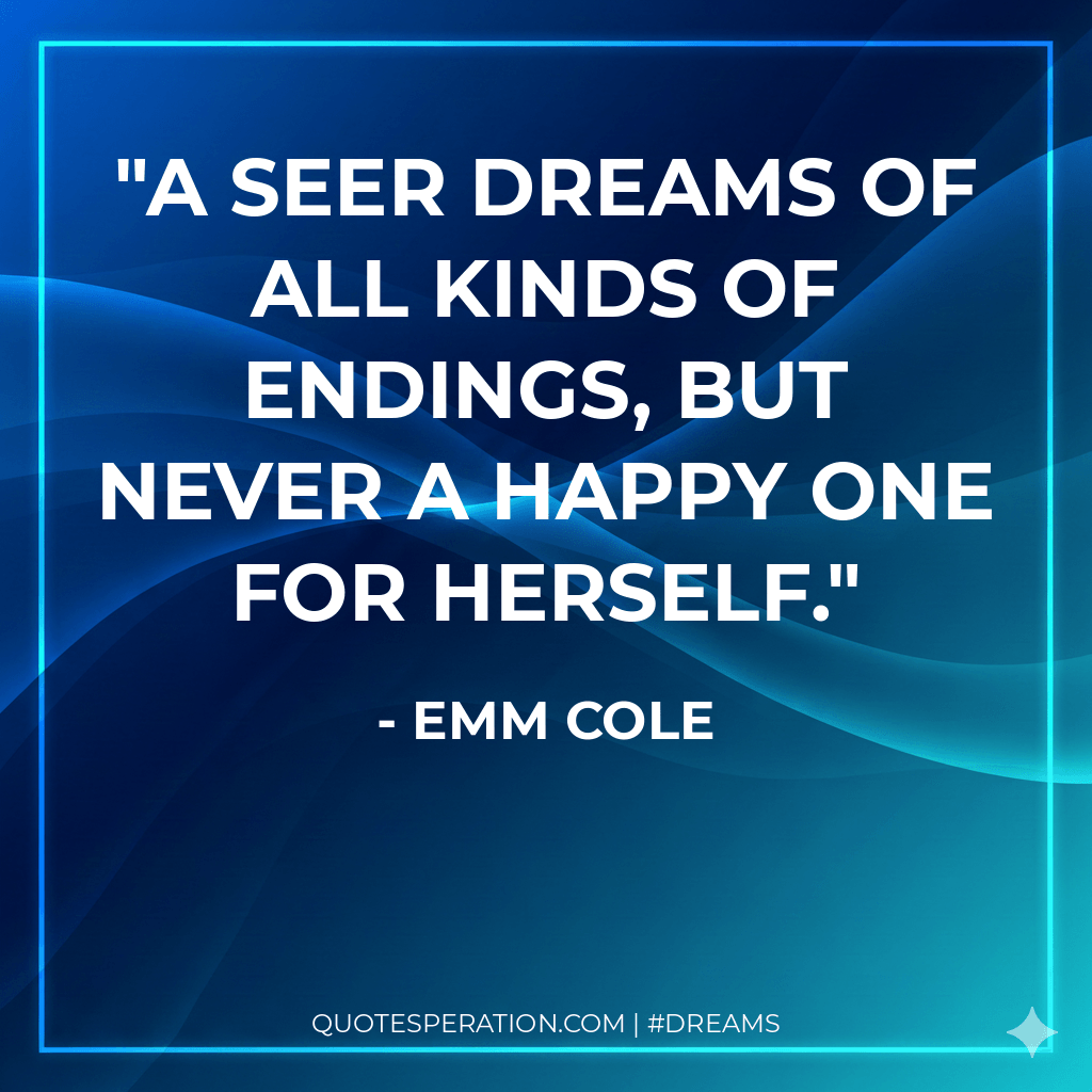 A Seer dreams of all kinds of endings, but never a happy one for herself.