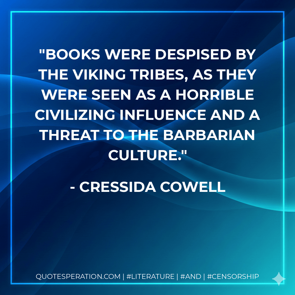 Books were despised by the Viking Tribes, as they were seen as a horrible civilizing influence and a threat to the barbarian culture.