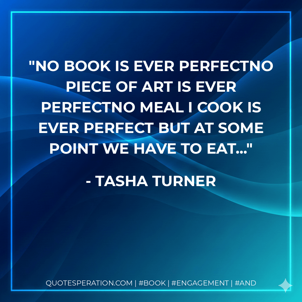 No book is ever perfectNo piece of art is ever perfectNo meal I cook is ever perfect But at some point we have to eat...